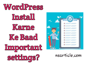 WordPress Install Karne Ke Baad Important Settings? Best Guide