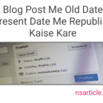 Old Post Ko Present Date Me Kaise Kare? वर्डप्रेस और ब्लॉगर ( सबसे आसान तरीका ) Best Guide 2022