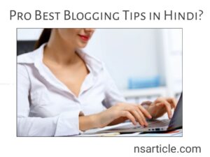 Pro Best Blogging Tips in Hindi? | 29 Tips Successful Blogging Tips in Hindi Best Guide