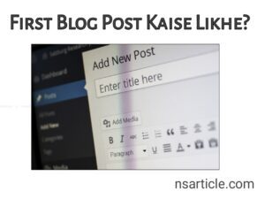 First Blog Post Kaise Likhe? | Blog Post Kaise Likhte Hai Best Guide 2023