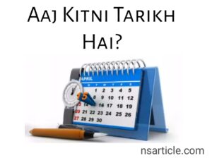 Aaj Kitni Tarikh Hai? लाइव आज कितनी तारीख है? Best Complete Guide 2023