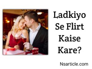 Ladkiyo Se Flirt Kaise Kare? 100% Result Best Compete Guide 2023