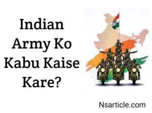 How to control the army?  ( Indian Army ) Dum hai to padhe Best Guide 2023 NS Article